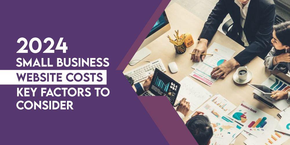 Small Business Website Costs in 2024: A Complete Breakdown